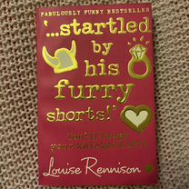 Startled by his furry shorts / Louise Rennison