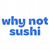 Why Not Sushi